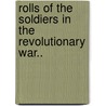 Rolls of the Soldiers in the Revolutionary War.. door Johnathan Burton