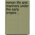 Roman Life and Manners Under the Early Empire ..