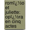 Romï¿½O Et Juliette: Opï¿½Ra En Cinq Actes by Michel Carr�