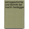 Seinsgeschichte und Technik bei Martin Heidegger by Stefan Zenklusen
