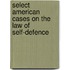 Select American Cases on the Law of Self-Defence