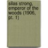 Silas Strong, Emperor Of The Woods (1906, Pt. 1)