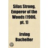Silas Strong, Emperor Of The Woods (1906, Pt. 1) door Irving Bacheller