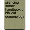 Silencing Satan: Handbook Of Biblical Demonology by Sharon Beekmann