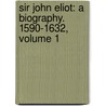 Sir John Eliot: a Biography. 1590-1632, Volume 1 door John Forster