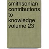 Smithsonian Contributions to Knowledge Volume 23 by Smithsonian Institution