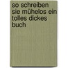 So schreiben Sie mühelos ein tolles dickes Buch by Jørgen Møller