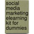 Social Media Marketing eLearning Kit For Dummies
