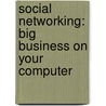 Social Networking: Big Business on Your Computer door Nick Hunter