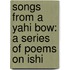 Songs From A Yahi Bow: A Series Of Poems On Ishi
