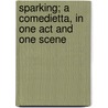 Sparking; A Comedietta, in One Act and One Scene by Henry Llewellyn. [From Old Cat Williams