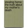 Stealing Home: The Truth About My Mother's Death door K.D. Townsend