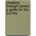 Stepping Through Cancer: A Guide for the Journey