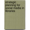 Strategic Planning for Social Media in Libraries door Sarah K. Steiner