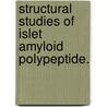 Structural Studies Of Islet Amyloid Polypeptide. door Jed John William Wiltzius