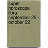 Super Horoscope Libra: September 23 - October 22 door Margarete Beim