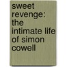 Sweet Revenge: The Intimate Life of Simon Cowell door Tom Bower