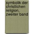 Symbolik Der Christlichen Religion, Zweiter Band