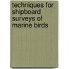 Techniques for Shipboard Surveys of Marine Birds door Patrick J. Gould