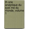 Th Orie Analytique Du Syst Me Du Monde, Volume 1 by Philippe Gustave Doulce Le Pontecoulant