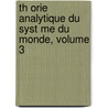 Th Orie Analytique Du Syst Me Du Monde, Volume 3 by Gustave Pontï¿½Coulant