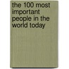 The 100 Most Important People in the World Today door Donald Riobinson