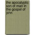 The Apocalyptic Son of Man in the Gospel of John