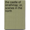 The Castle of Strathmay; Or, Scenes in the North door Scott Honoria