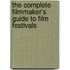 The Complete Filmmaker's Guide To Film Festivals