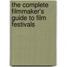 The Complete Filmmaker's Guide To Film Festivals door Rona Edwards