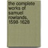 The Complete Works Of Samuel Rowlands, 1598-1628