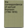The Correspondence Of Samuel Thomson (1766-1816) by Samuel Thomson