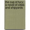 The Cup of Fury; A Novel of Cities and Shipyards door Rupert Hughes