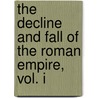 The Decline and Fall of the Roman Empire, Vol. I door Edward Gibbon