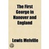 The First George in Hanover and England Volume 1