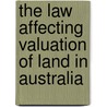 The Law Affecting Valuation of Land in Australia door Alan A. Hyam