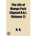 The Life Of Mungo Park [Signed H.B.]. (Volume 2)