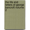 The Life and Letters of George Bancroft Volume 2 by Mark Antony De Wolfe Howe