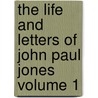 The Life and Letters of John Paul Jones Volume 1 door Anna De Koven