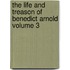 The Life and Treason of Benedict Arnold Volume 3
