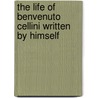 The Life of Benvenuto Cellini Written by Himself door John Addington Symonds
