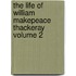 The Life of William Makepeace Thackeray Volume 2