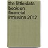 The Little Data Book on Financial Inclusion 2012