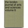 The London Journal of Arts and Sciences Volume 6 by Unknown Author