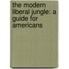 The Modern Liberal Jungle: A Guide for Americans by James B. Connelly