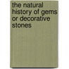 The Natural History of Gems or Decorative Stones door Charles William King