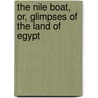 The Nile Boat, Or, Glimpses of the Land of Egypt door William Henry Bartlett