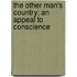The Other Man's Country; An Appeal to Conscience