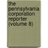 The Pennsylvania Corporation Reporter (Volume 8)