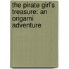 The Pirate Girl's Treasure: An Origami Adventure door Peyton Leung